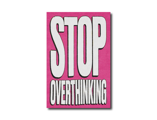 Stop overthinking